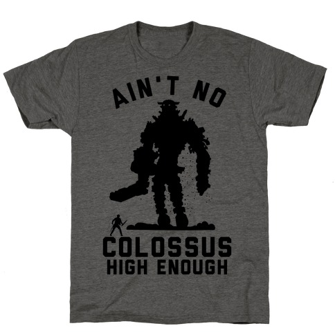 Ain't No Colossus High Enough T-Shirt