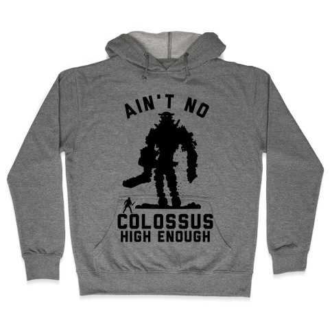 Ain't No Colossus High Enough Hooded Sweatshirt