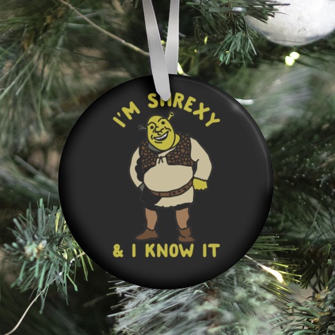 I'm Shrexy And I Know It Ornament