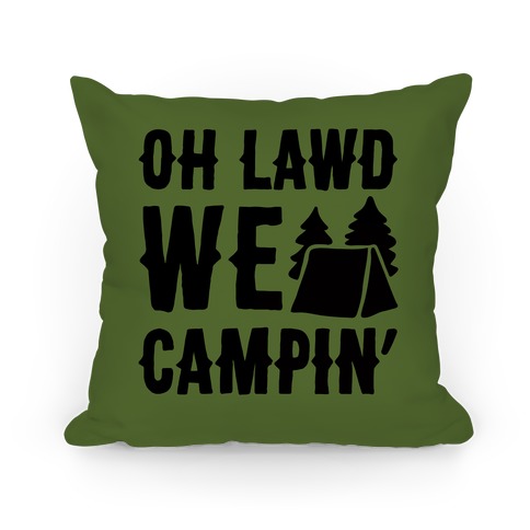 Oh Lawd We Campin'  Pillow