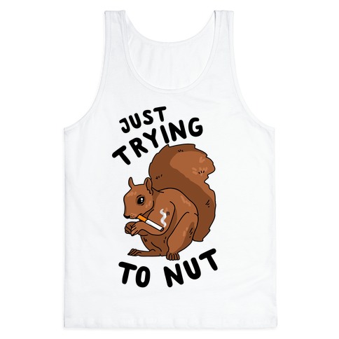 Just Trying to Nut Tank Top