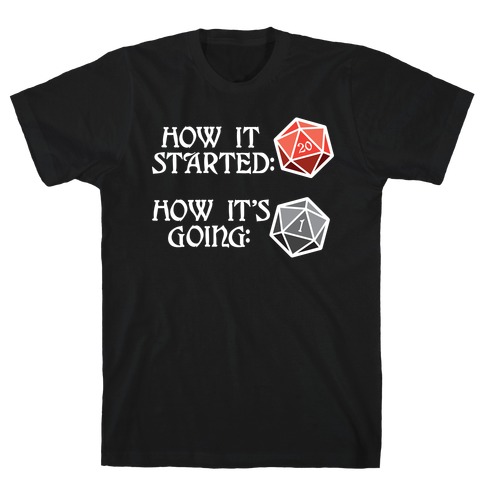 How It Started How It's Going DnD T-Shirt