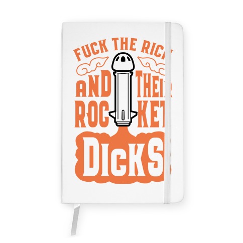 F*** The Rich And Their Rocket Dicks Notebook
