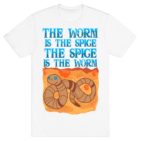 The Worm Is the Spice, the Spice Is the Worm T-Shirt