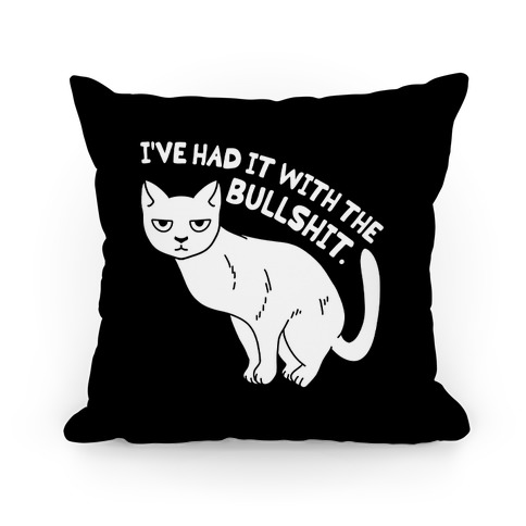 I've Had it with The Bullshit Cat Pillow