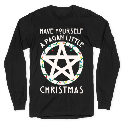 Have Yourself A Pagan Little Christmas Parody White Print Long Sleeve T-Shirt