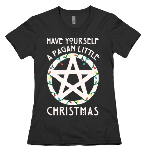 Have Yourself A Pagan Little Christmas Parody White Print Womens T-Shirt