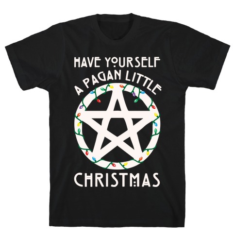 Have Yourself A Pagan Little Christmas Parody White Print T-Shirt