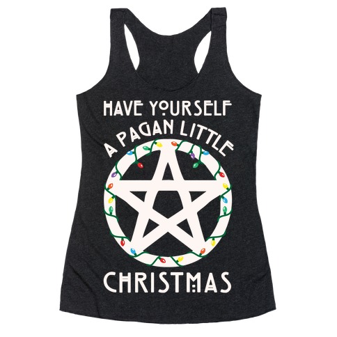 Have Yourself A Pagan Little Christmas Parody White Print Racerback Tank Top