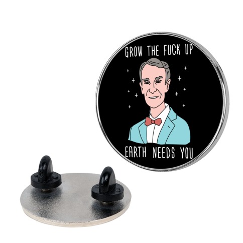 Grow The F*** Up Earth Needs You - Bill Nye Pin