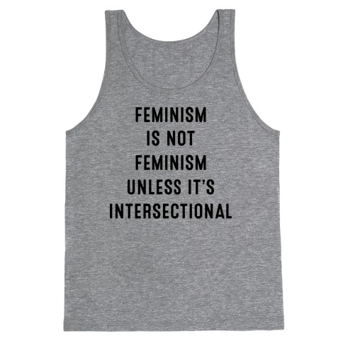 Feminism Is Not Feminism Unless It's Intersectional Tank Top
