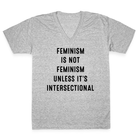 Feminism Is Not Feminism Unless It's Intersectional V-Neck Tee Shirt