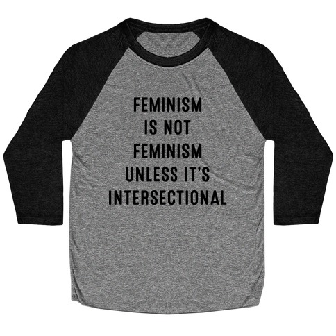 Feminism Is Not Feminism Unless It's Intersectional Baseball Tee