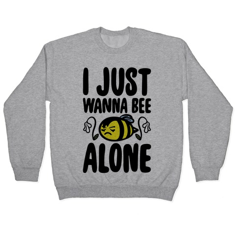 I Just Wanna Be Alone Emo Bee Pun Parody Pullovers Lookhuman