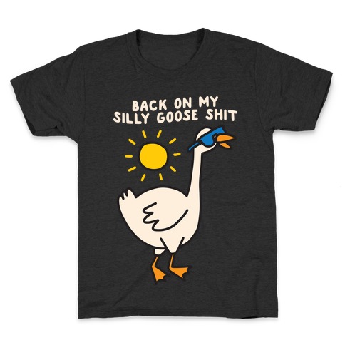 Back On My Silly Goose Shit Kids T-Shirt