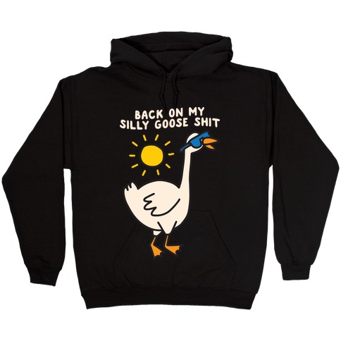 Back On My Silly Goose Shit Hooded Sweatshirt