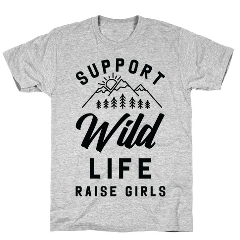 Support Wild Life Raise Girls T-Shirt