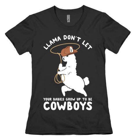 Llama Don't Let Your Babies Grow Up To Be Cowboys Womens T-Shirt