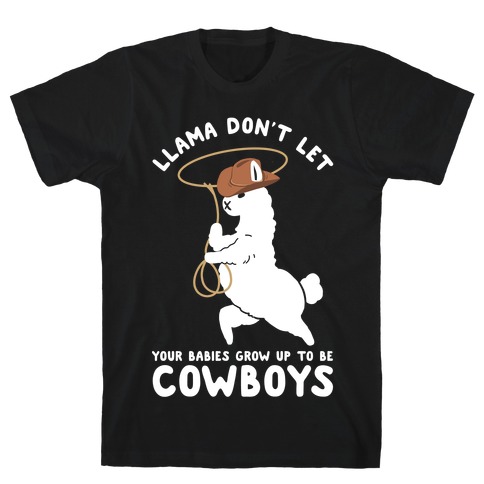 Llama Don't Let Your Babies Grow Up To Be Cowboys T-Shirt