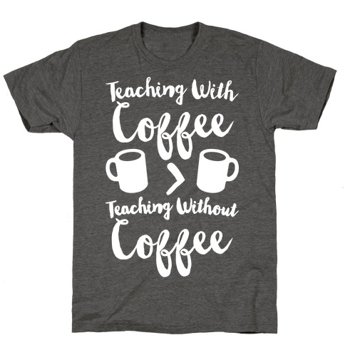 Teaching With Coffee > Teaching Without Coffee White Print T-Shirt