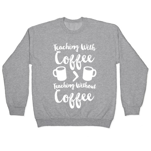 Teaching With Coffee > Teaching Without Coffee White Print Pullover
