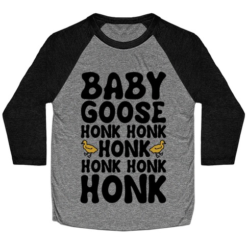 Baby Good Honk Honk Honk Parody Baseball Tee