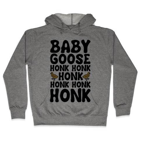 Baby Good Honk Honk Honk Parody Hooded Sweatshirt