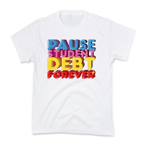 Pause Student Debt Forever Kids T-Shirt