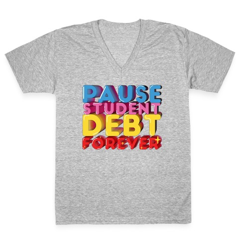 Pause Student Debt Forever V-Neck Tee Shirt