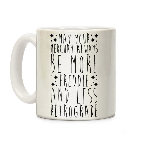 May Your Mercury Always Be More Freddie and Less Retrograde Coffee Mug