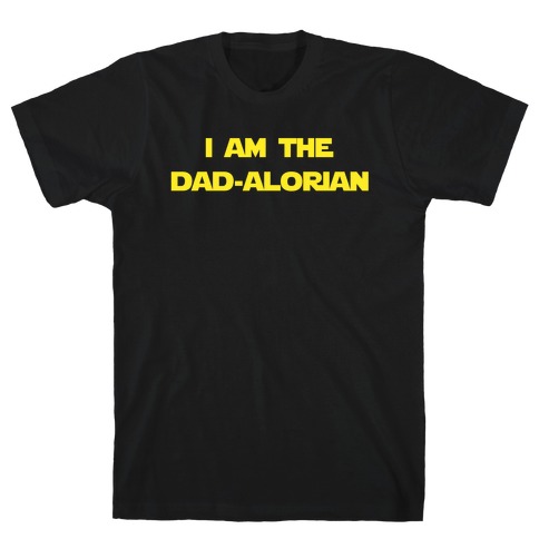 I Am The Dad-alorian. T-Shirt