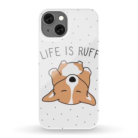 Life Is Ruff Corgi Phone Case