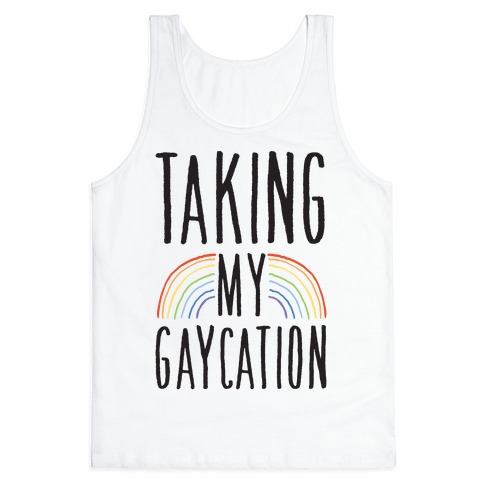Taking My Gaycation Tank Top