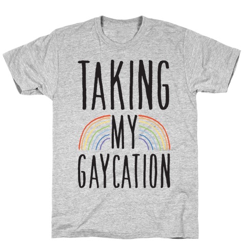 Taking My Gaycation T-Shirt