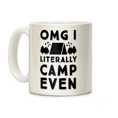 OMG I Literally Camp Even Coffee Mug