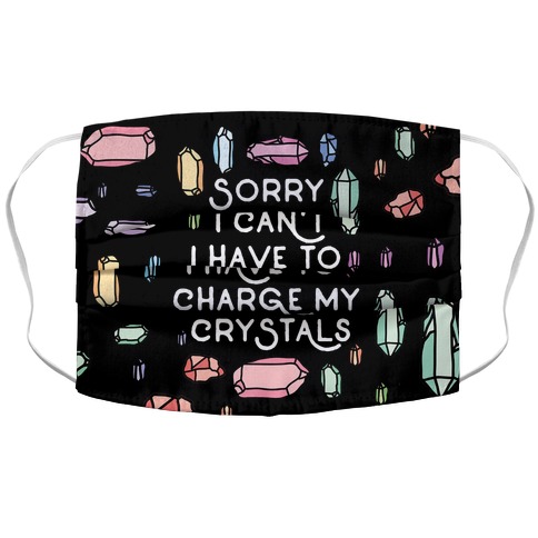 Sorry I Can't I Have To Charge My Crystals Accordion Face Mask