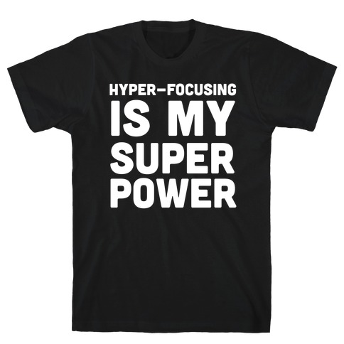 Hyper-focusing is my Superpower T-Shirt