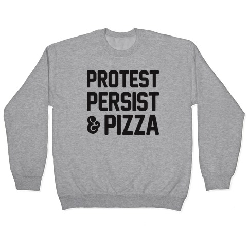 Protest Persist & Pizza Pullover