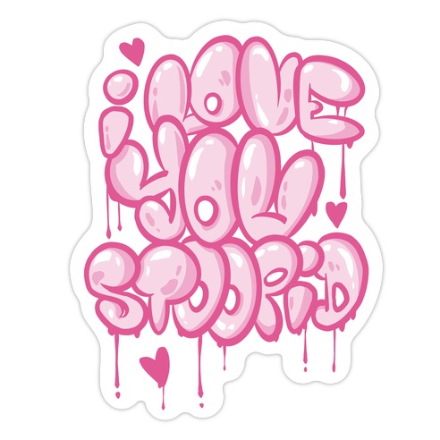 I Love You Stoopid Die Cut Sticker