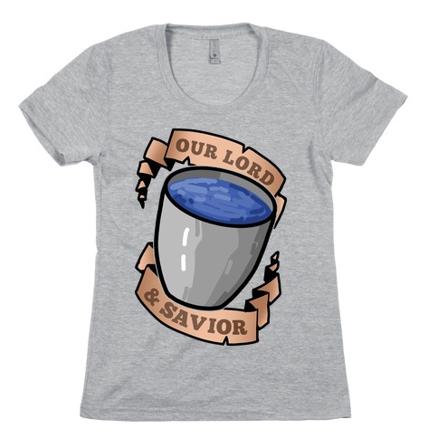 Our Lord And Savior, Water Bucket Womens T-Shirt