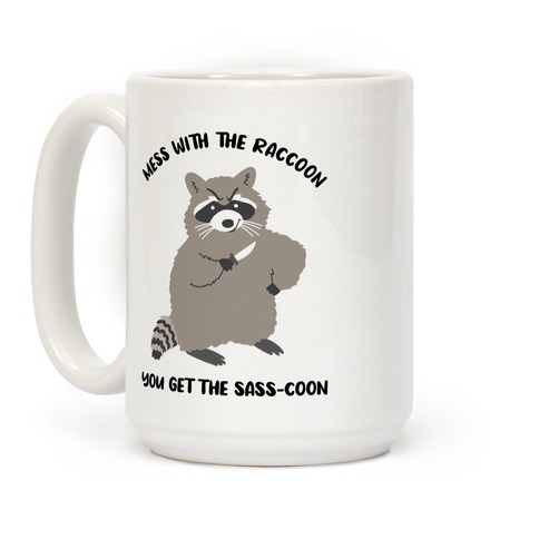  Mess With The Raccoon You Get The Sass-coon Coffee Mug