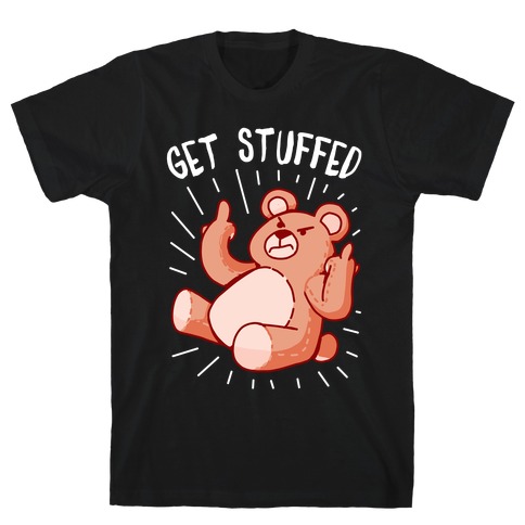 Get Stuffed Teddy Bear T-Shirt