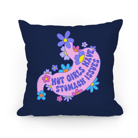 Hot Girls Have Stomach Issues Pillow