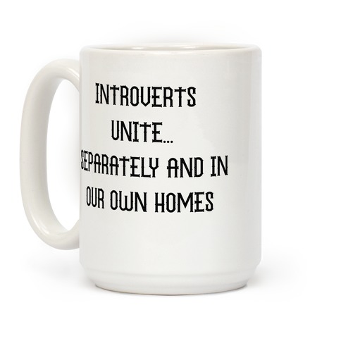 Introverts Unite... Separately And In Our Own Homes Coffee Mug