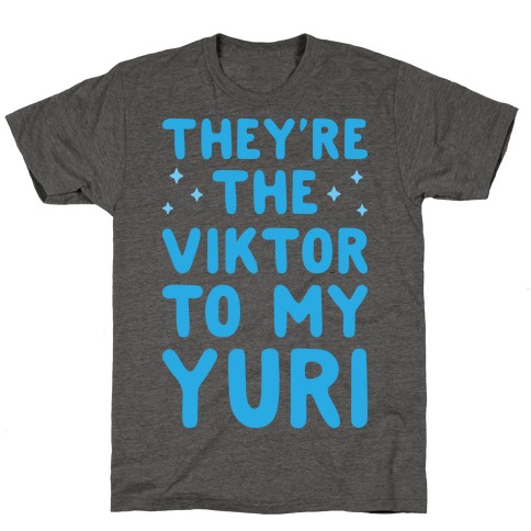 They're The Viktor To My Yuri T-Shirt
