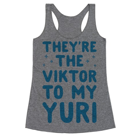 They're The Viktor To My Yuri Racerback Tank Top