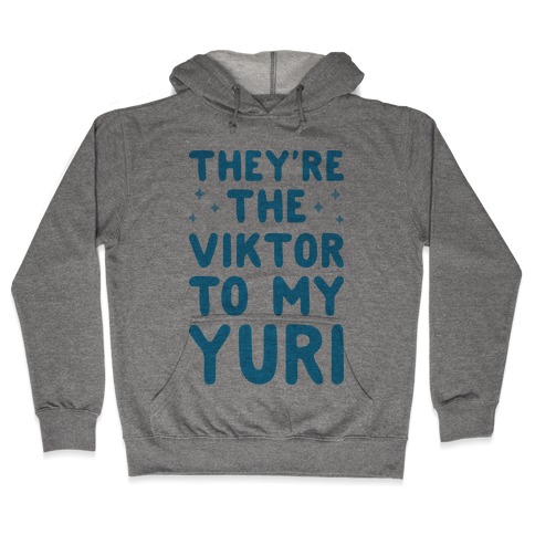 They're The Viktor To My Yuri Hooded Sweatshirt