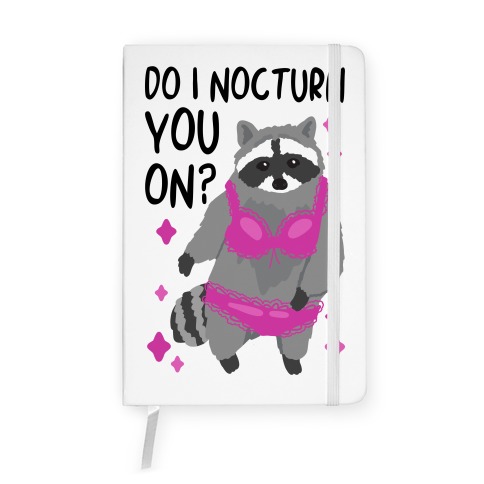 Do I Nocturn You On? Raccoon  Notebook