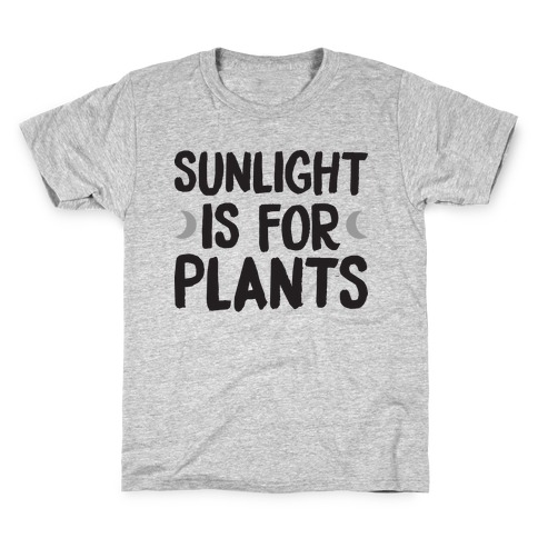 Sunlight Is For Plants Kids T-Shirt
