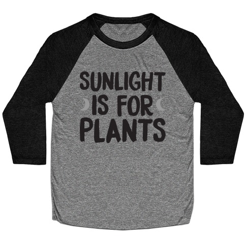 Sunlight Is For Plants Baseball Tee